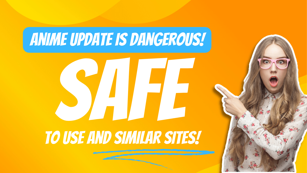 Anime update is dangerous! Safe to use and similar sites!