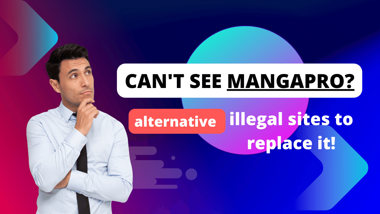 Can’t see Mangapro? Here are some alternative illegal sites to replace it!