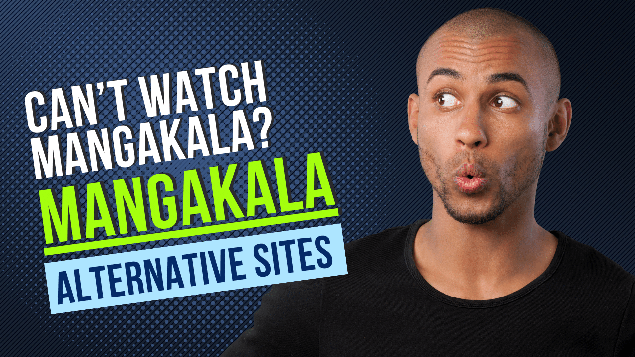 Can’t watch Mangakala? We have an alternative illegal site to replace it!