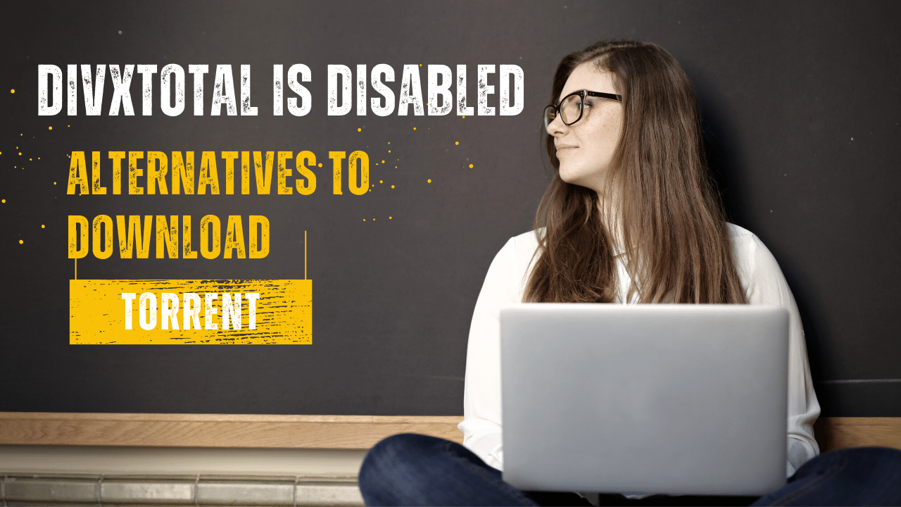 DivxTotal is disabled? | 5 Alternatives to Download Torrent [2023]