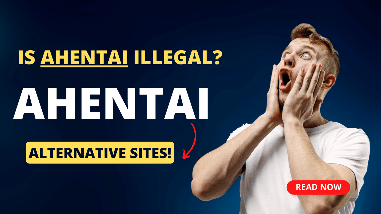 Is Ahentai Illegal? Ahentai Alternative Sites!